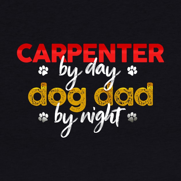 Carpenter By Day Dog Dad By Night by MetropawlitanDesigns